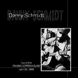 Danny Schmidt | Live At The Prism Coffeehouse 1999